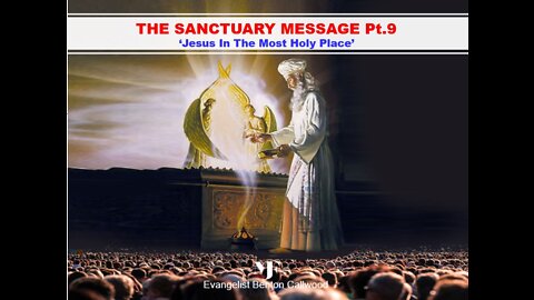 04-09-22 - THE SANCTUARY MESSAGE Pt. 9 - JESUS IN THE MOST HOLY PLACE By Evangelist Benton Callwood