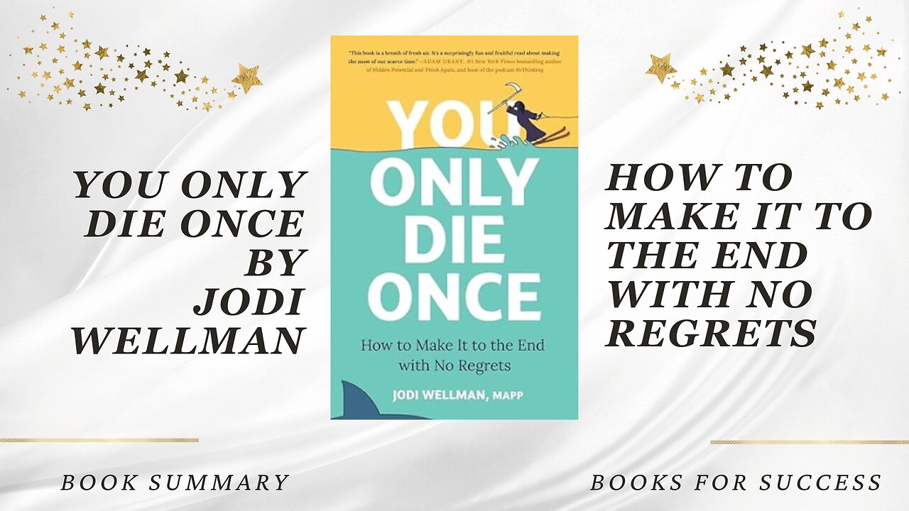 You Only Die Once: How to Make It to the End with No Regrets by Jodi Wellman. Summary