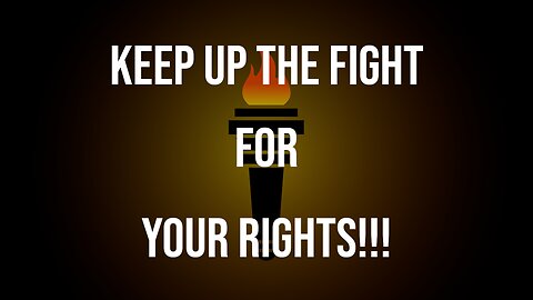 Keep Up the Fight for Your Rights!