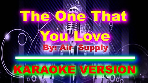 The One That You Love By Air Supply [ KARAOKE VERSION ]