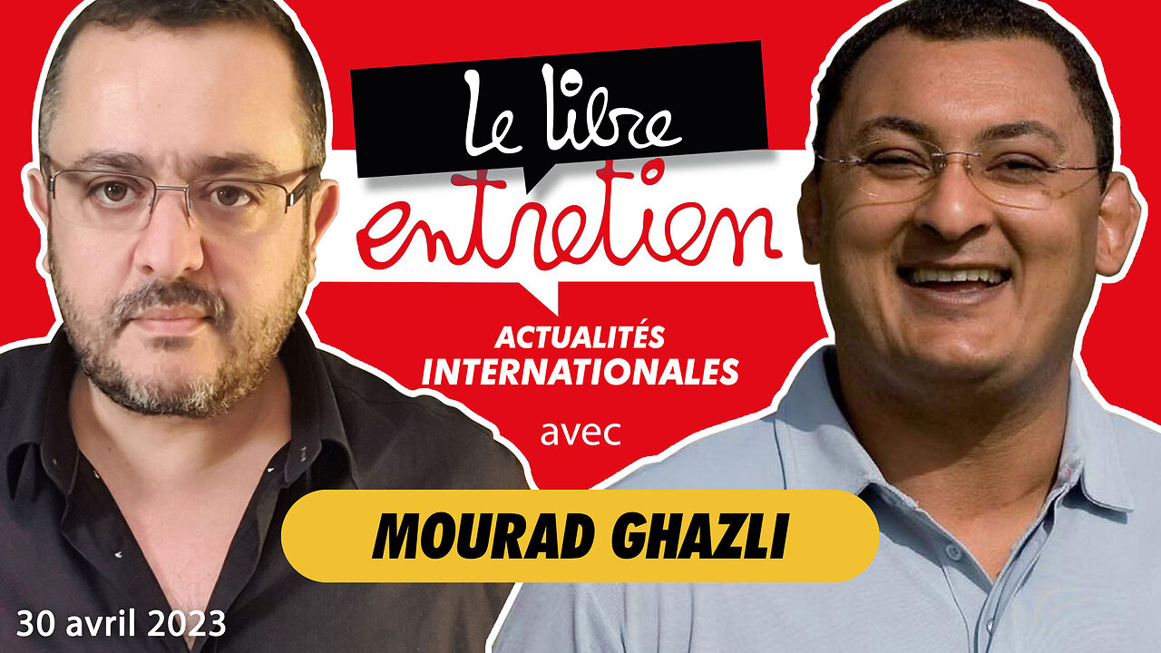 Le Libre Entretien #31 avec Mourad Ghazli : actualité internationale