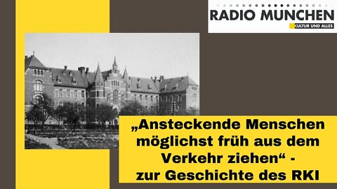 "Ansteckende Menschen möglichst früh aus dem Verkehr ziehen" - zur Geschichte des RKI