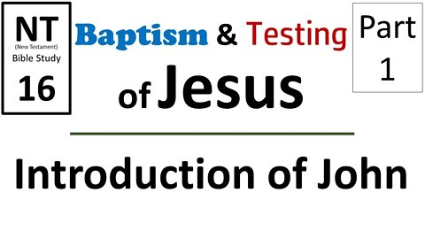 NT Bible Study 16: Introduction of John (Baptism & Testing of Jesus part 1)