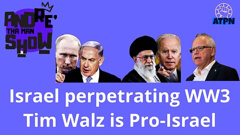 ISRAEL PERPRETRATING WW3, TIM WALZ IS PRO ISRAEL - Andre Tha Man Show