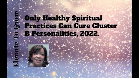 Only Healthy Spiritual Practices Can Cure Cluster B Personalities.