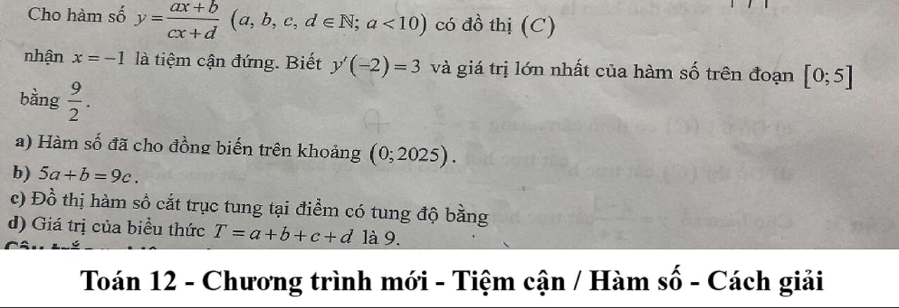 Toán 12: Cho hàm số y=(ax+b)/(cx+d) (a,b,c,d∈N,a≪10) có đồ thị (C) nhận x=-1 và tiệm cận đứng