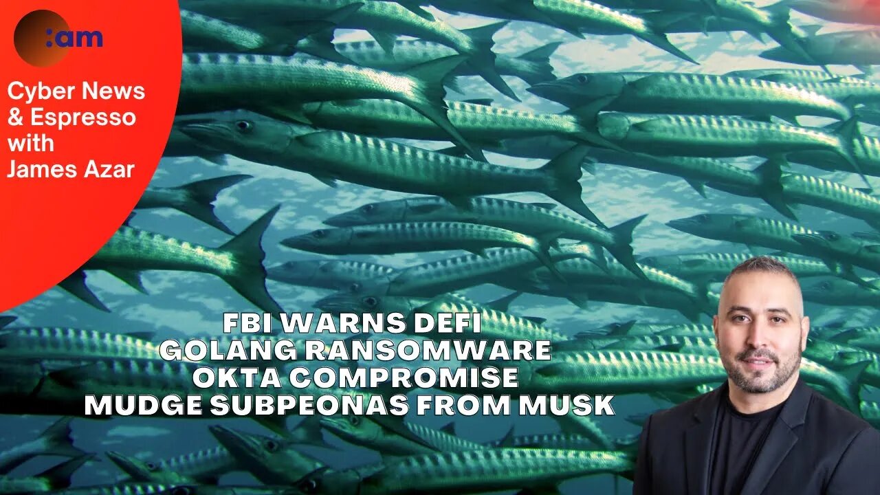 FBI Warns DeFi, Golang Ransomware, Okta Compromise, Mudge subpeonas from Musk