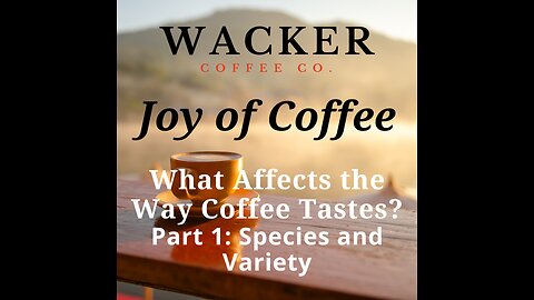 The Joy of Coffee Episode 1. What Affects the Way Coffee Tastes? Part 1: Species and Variety