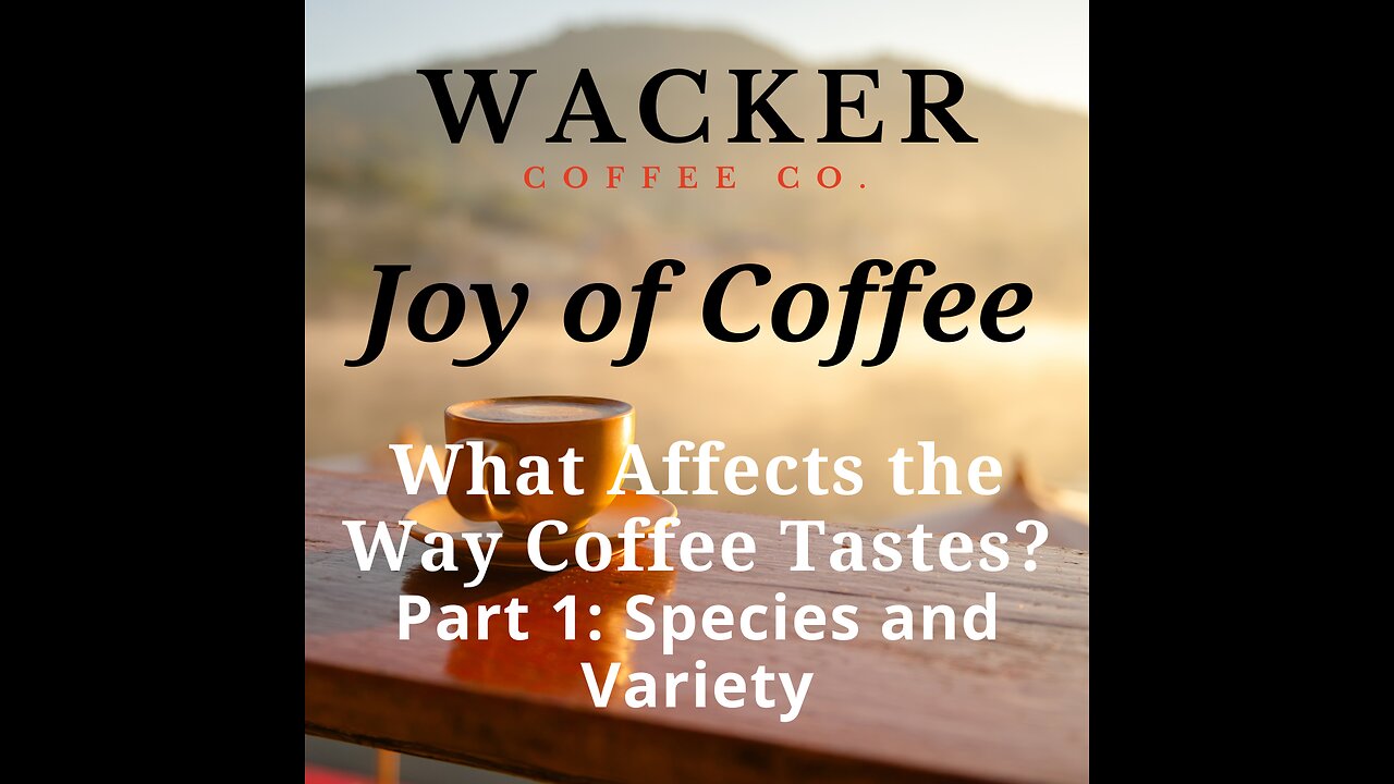 The Joy of Coffee Episode 1. What Affects the Way Coffee Tastes? Part 1: Species and Variety