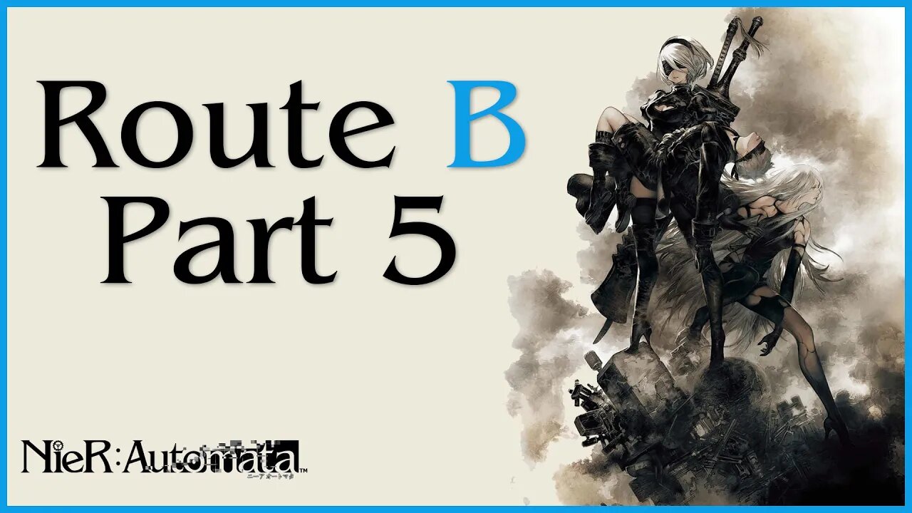 Nier: Automata Route B Playthrough | Part 5 (No Commentary)