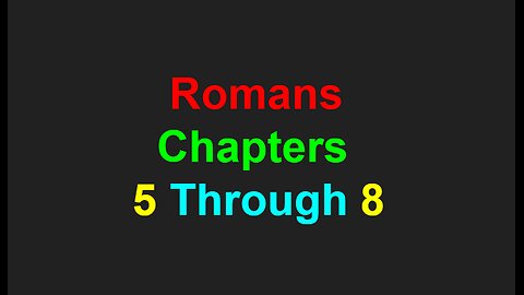 Romans Chapters 5 Through 8