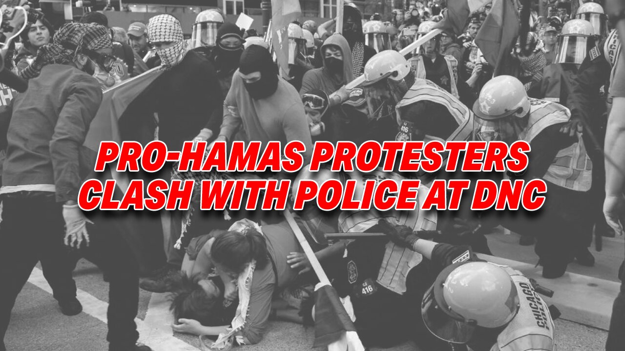 CHAOS UNFOLDS AT CHICAGO DNC AS PRO-HAMAS PROTESTERS CLASH WITH POLICE