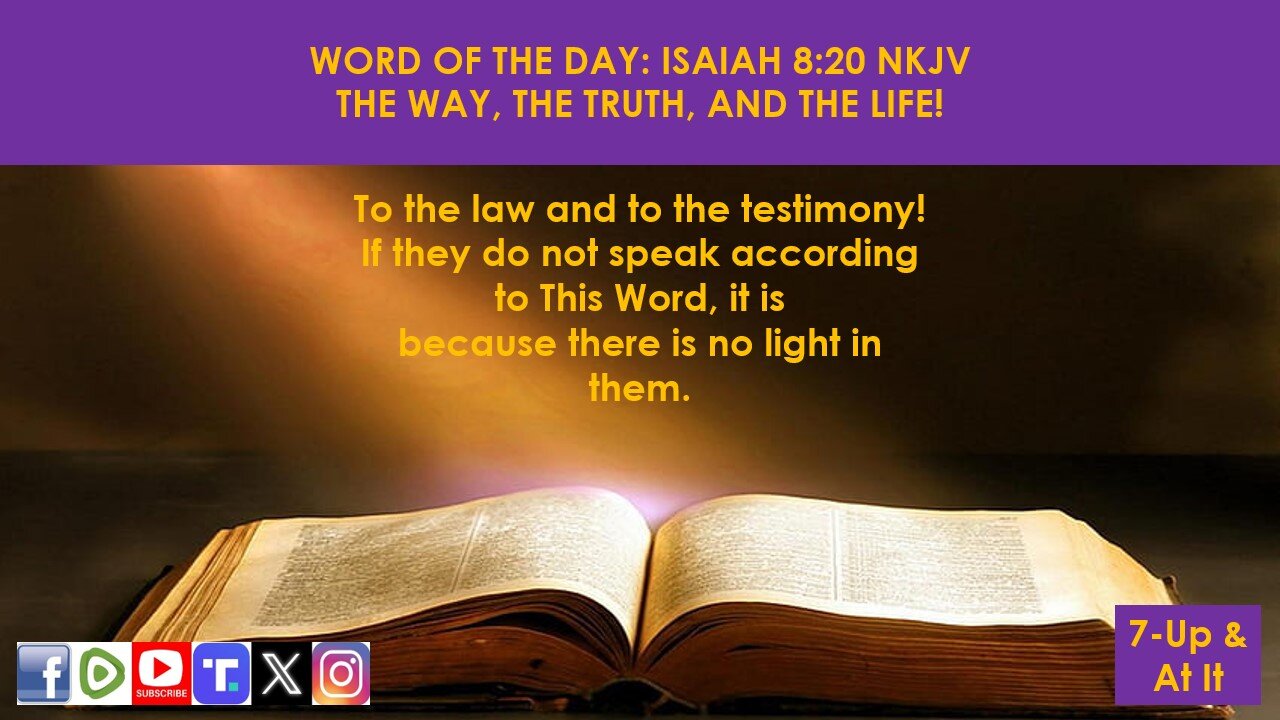 WORD OF THE DAY: ISAIAH 8:20 NKJV - THE WAY, THE TRUTH, AND THE LIFE!