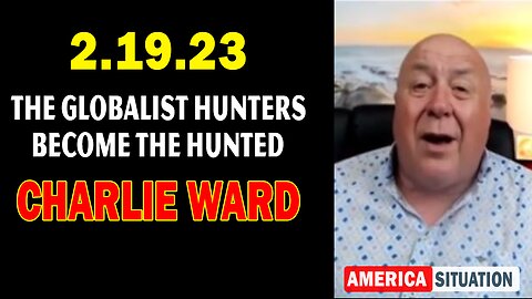 Charlie Ward SHOCKING News 2/19/23 - The Globalist Hunters, Become The Hunted