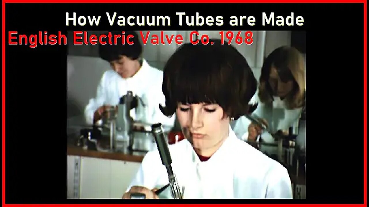 "How Vacuum Tubes Are Made - English Electric Valve Company" (1968)