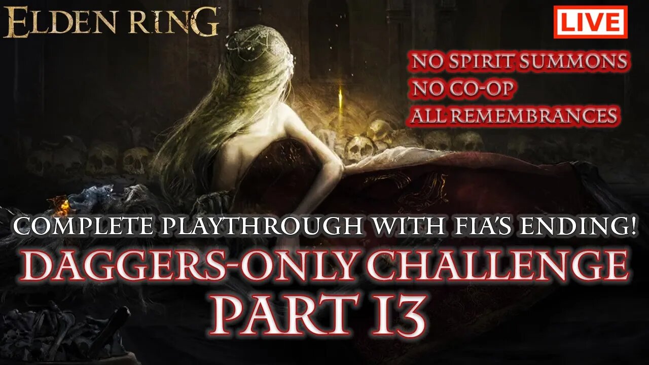 🔴 Elden Ring Live: Daggers-Only Challenge Part 13 (Fia's Ending / All Remembrances)