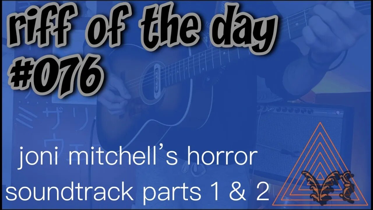 riff of the day #076 - joni mitchell’s horror soundtrack parts 1 & 2