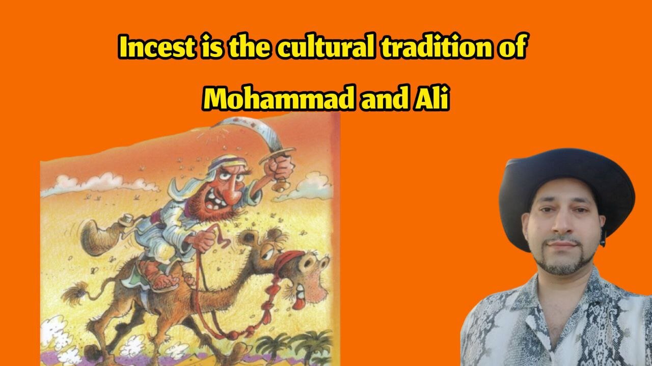 Incest is the cultural tradition of Mohammad and Ali