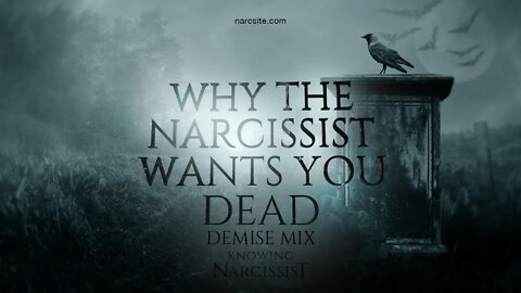 Why the Narcissist Wants You Dead (Demise Mix)