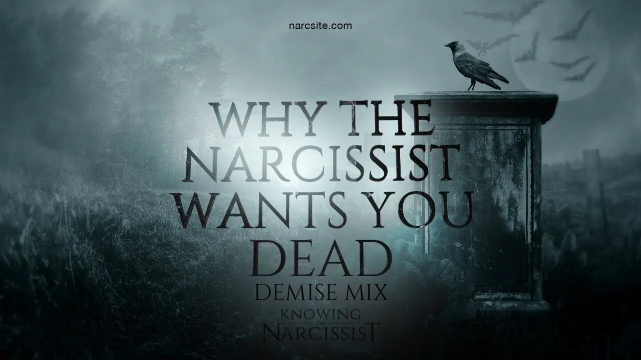Why the Narcissist Wants You Dead (Demise Mix)