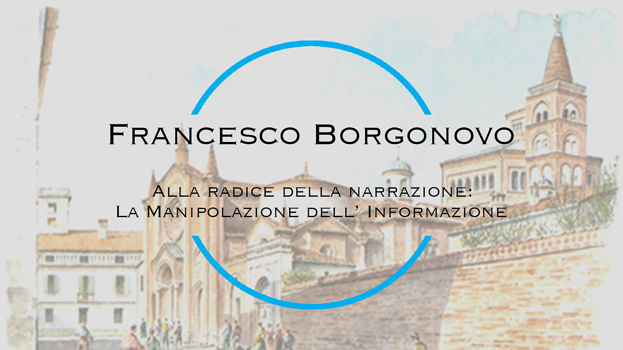 Francesco Borgonovo - Alla radice della narrazione: la Manipolazione dell'Informazione