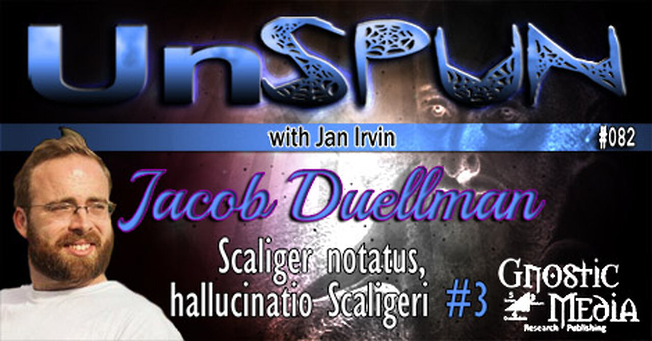 UnSpun 082 – Jacob Duellman: “Scaliger Notatus, Hallucinatio Scaligeri, Part 3”