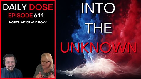 Into The Unknown | Ep. 644 - Daily Dose