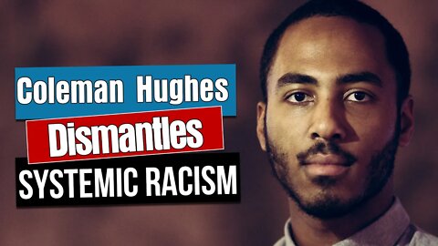 Coleman Hughes Dismantles Systemic Racism