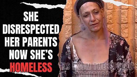 She DISRESPECTED Her Parents And Now She's HOMELESS