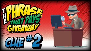 THE PHRASE THAT PAYS GIVEAWAY… CLUE #2 4PM PST