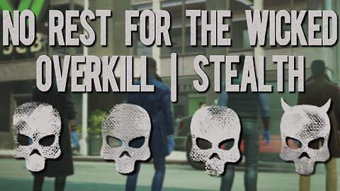 NO REST FOR THE WICKED | OVERKILL 4-MAN STEALTH