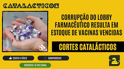 [CORTES] CORRUPÇÃO DO LOBBY FARMACÊUTICO resulta em ESTOQUE de VACINAS VENCIDAS