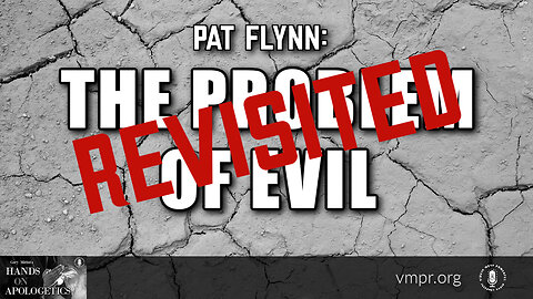 08 Jun 23, Hands on Apologetics: The Problem of Evil Revisited
