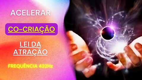 COCRIAR - PODER DA CO-CRIAÇÃO - FREQUÊNCIA 432Hz #meditação #leidaatração #cocriar