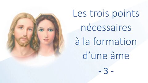 3 - Les trois points nécessaires à la formation d'une âme