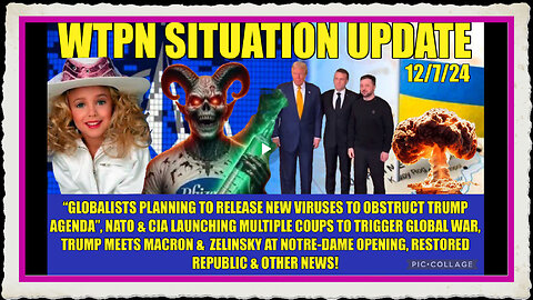 WTPN SITREP 12 7 24 “CIA NATO COUPS, GLOBALISTS BIOWEAPONS, JON BENET, NOTRE-DAME”