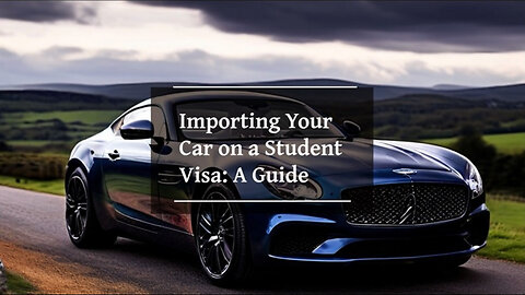 Bringing Your Car to the US on a Student Visa: Import Regulations Explained!