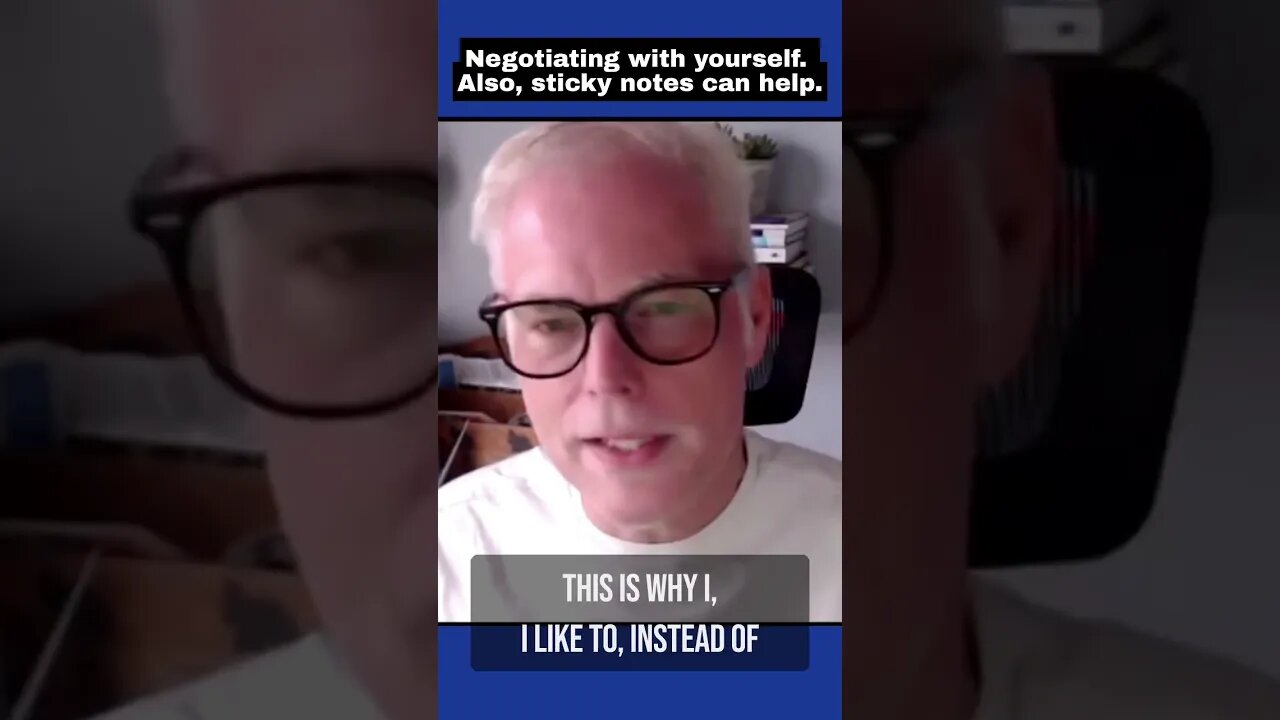 Negotiating with Yourself. Also Sticky Notes can help
