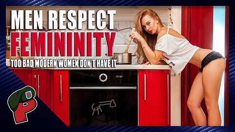 MEN DO RESPECT FEMININITY BUT MOST MODERN WOMEN DON’T HAVE IT | LIVE FROM THE LAIR