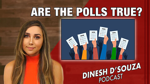 ARE THE POLLS TRUE? Dinesh D’Souza Podcast Ep925