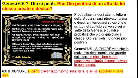 (Dio si pentì). Può Dio Yahweh pentirsi di un atto da lui stesso creato e deciso? Genesi 6:6-7