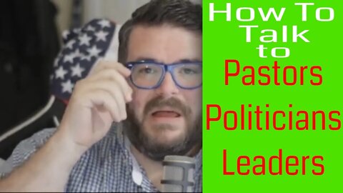 How to talk to Your Pastors, Politicians and Leaders ep 013