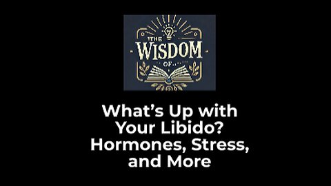 What’s Up with Your Libido? Hormones, Stress, and More