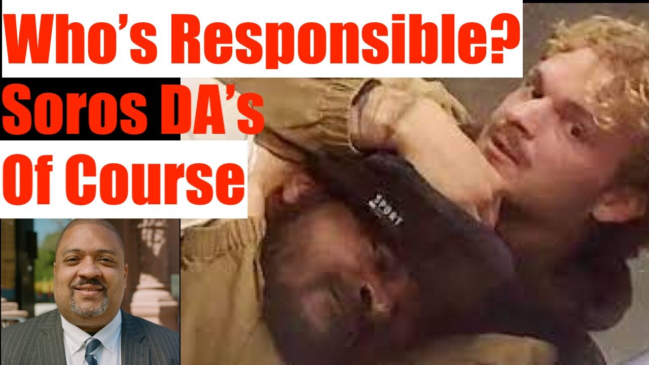 Who is Responsible for Jordan Neely's Death?? The Soros DA's of Course