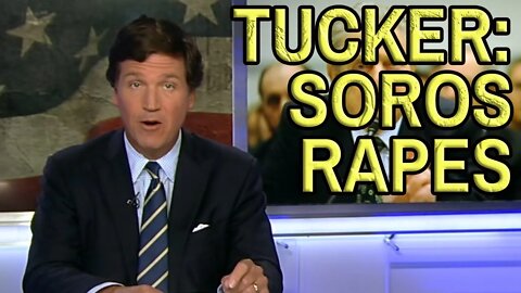 TUCKER: SOROS RESPONSIBLE FOR RAPE, ROBBERY & MURDER - Fox News Host Blames George Soros for Crime
