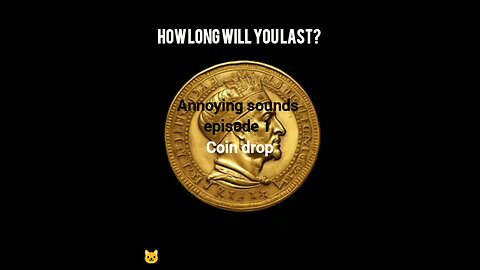 Annoying sounds episode #1 (Coin drop)