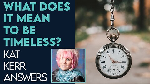 Kat Kerr: What Does It Mean to Be Timeless? | Dec 21 202