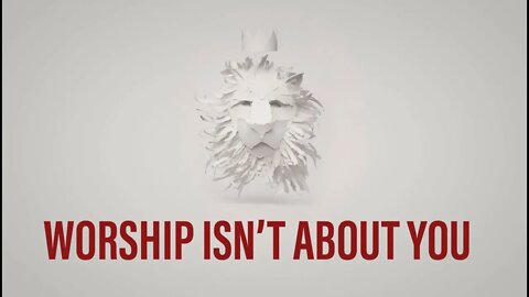 Worship Isn’t About You