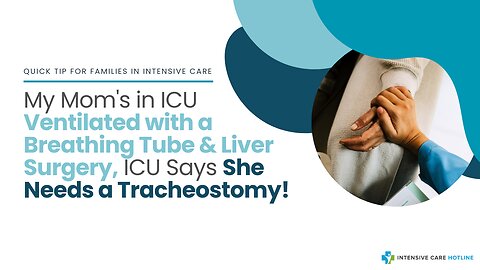 My Mom's in ICU Ventilated with a Breathing Tube & Liver Surgery, ICU Says She Needs a Tracheostomy!