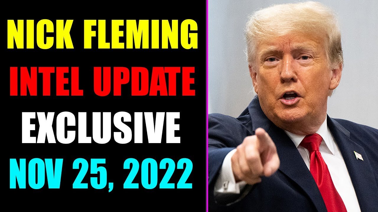 NICK FLEMING INTEL UPDATE EXCLUSIVE TODAY NOVEMBER 25, 2022 - TRUMP NEWS
